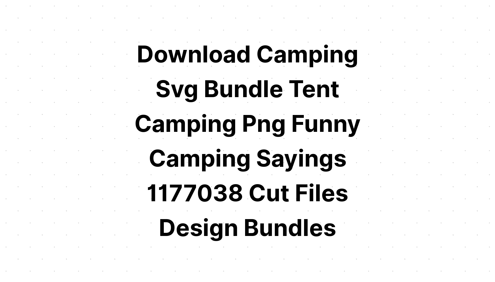 Download Camping Makes Everything Better SVG File